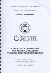 kniha Marketing a legislativa pro bazény a wellness v období hospodářské recese odborná konference : Jihlava ... 25.4.-26.4.2012, Asociace pracovníků v regeneraci 2012