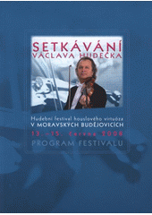 kniha Setkávání Václava Hudečka hudební festival houslového virtuóza v Moravských Budějovicích : 13.-15. června 2008 : [program festivalu, Ars/Koncert 2008