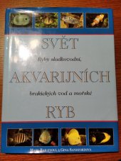 kniha Svět akvarijních ryb ryby sladkovodní, brakických vod a mořské, Svojtka & Co. 1998