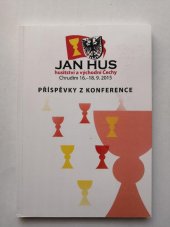 kniha Jan Hus, husitství a východní Čechy : příspěvky z konference : Chrudim 16.-18.9.2015, 9788090631809 2015