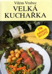 kniha Velká kuchařka 1740 praktických receptů, WWT s.r.o. Ostrava 1999