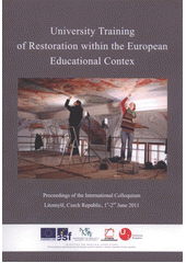 kniha University Training of Restoration within the European Educational Context proceedings of the international colloquium : Litomyšl, Czech Republic, June 1st-2nd, 2011, University of Pardubice 2011