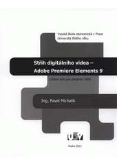 kniha Střih digitálního videa - Adobe Premiere Elements 9 učební text pro předmět U069, U3V 2011