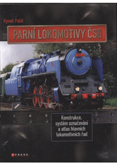 kniha Parní lokomotivy ČSD konstrukce, systém označování a atlas hlavních lokomotivních řad, CPress 2011