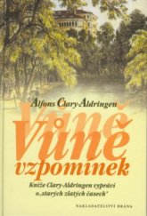 kniha Vůně vzpomínek kníže Clary-Aldringen vypráví o "starých zlatých časech", Brána 2002