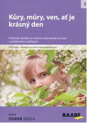 kniha Kůry, můry, ve, ať je krásný den Praktické náměty na tvořivé a dramatické činnosti v předškolním vzdělávání, Raabe 2014