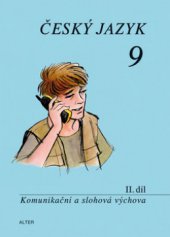 kniha Český jazyk pro 9. ročník ZŠ a příslušné ročníky víceletých gymnázií. II. díl, - Komunikační a slohová výchova, Alter 2011