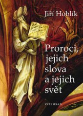 kniha Proroci, jejich slova a jejich svět, Vyšehrad 2009