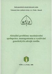 kniha Aktuální problémy mezinárodní spolupráce, managementu a využívání genetických zdrojů rostlin sborník referátů ze semináře pořádaného 5. prosince 2007 Oseva Pro ... v Hradci nad Moravicí, Výzkumný ústav rostlinné výroby 2008