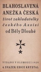 kniha Blahoslavená Anežka Česká, dcera českého krále Přemysla Prvního ..., Edice Krystal 1929