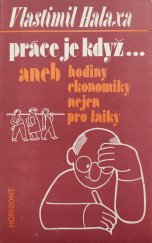 kniha Práce je když..., aneb, Hodiny ekonomiky nejen pro laiky, Horizont 1989