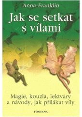 kniha Jak se setkat s vílami magie, kouzla, lektvary a návody, jak je přilákat a zahlédnout, Fontána 2007