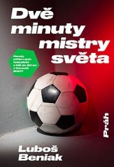 kniha Dvě minuty mistry světa Osudy stříbrných fotbalistů z MS do 20 let v Kanadě 2007, Práh 2019