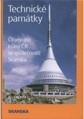 kniha Technické památky objevujte krásy ČR se společností Skanska, Pro společnost Skanska CS vydalo nakl. Olympia 2008