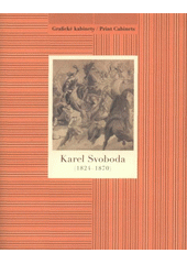 kniha Karel Svoboda (1824-1870) [Národní galerie v Praze - Sbírka grafiky a kresby, Grafický kabinet, klášter sv. Jiří, 24. října 2009 - 31. ledna 2010, Národní galerie  2009