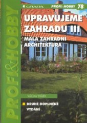 kniha Upravujeme zahradu  III, - Malá zahradní architektura, Grada 2001