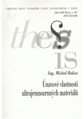 kniha Únavové vlastnosti ultrajemnozrnných materiálů = Fatigue properties of ultrafine-grained materials : zkrácená verze Ph.D. Thesis, Vysoké učení technické v Brně 2008