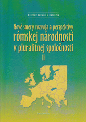 kniha Nové smery rozvoja [a] perspektívy rómskej národnosti v pluralitnej spoločnosti II: sborník příspěvků z mezinárodní konference [konané dne 13.-15. října 2005 na Trnavské univerzitě, Kontakt Plus 2005