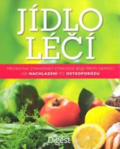 kniha Jídlo léčí převratná stravovací strategie boje proti nemoci od nachlazení po osteoporózu, Reader’s Digest 2010