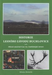 kniha Historie lesního závodu Buchlovice, aneb, Příliš krátký čas na úspěšnější život, M. Michalčík 2010