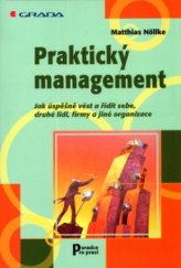 kniha Praktický management jak úspěšně vést a řídit sebe, druhé lidi, firmy a jiné organizace, Grada 2004