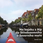 kniha Na kajaku z Alp do Středozemního a Severního moře  800 km po Rhôně ve Švýcarsku a ve Francii/1100 km po Rýnu v 6 evropských zemích, Rain tiskárna JH 2022