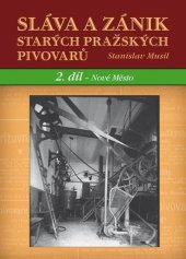 kniha Sláva a zánik starých pražských pivovarů 2 2. díl - Nové Město, Nakladatelství PLOT 2013