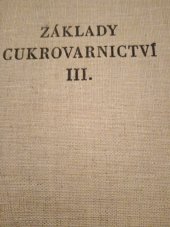 kniha Základy cukrovarnictví 3. [Díl], - Cukrovarnická energetika a výpočty - určeno jako vysokošk. učebnice pro studium potrav. technologie v Praze, chem.-technologické fak. v Bratislavě a jako příručka techn. zam. v cukrovarech., SNTL 1961