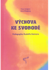 kniha Výchova ke svobodě Pedagogika Rudolfa Steinera 2013