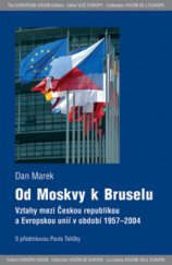 kniha Od Moskvy k Bruselu vztahy mezi Českou republikou a Evropskou uniií v období 1957-2004, Barrister & Principal 2006