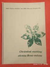 kniha Chráněné rostliny okresu Brno-město Met. materiál, Městské kulturní středisko S. K. Neumanna 1988