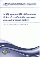 kniha Umělý a poloumělý výtěr okouna říčního (Perca fluviatilis) používaný k masové produkci embryí, Jihočeská univerzita, Fakulta rybářství a ochrany vod 2011