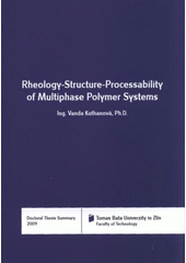 kniha Rheology-structure-processability of multiphase polymer systems = Reologie, struktura a zpracovatelnost vícefázových polymerních systémů : doctoral thesis summary, Tomas Bata University in Zlín 2009