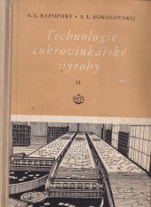 kniha Technologie cukrovinkářské výroby 2. [díl Určeno techn. kádrům cukrovinkářského prům., učeb. pomůcka studentům na odb. školách a fakultě potravinářské technologie., SNTL 1956