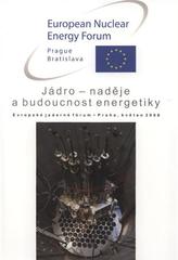 kniha Jádro - naděje a budoucnost energetiky Evropské jaderné fórum = European Nuclear Energy Forum : Praha, květen 2008, Český svaz zaměstnavatelů v energetice 2008