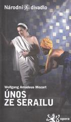 kniha Wolfgang Amadeus Mozart, Únos ze serailu = Die Entführung aus dem Serail : [premiéry 7. a 10. května 2011 ve Stavovském divadle, Národní divadlo 