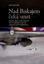 kniha Nad Biskajem čeká smrt životní a válečné osudy osmi letců 311. čs. bombardovací perutě a okolnosti jejich tragického letu, Netopejr 2013