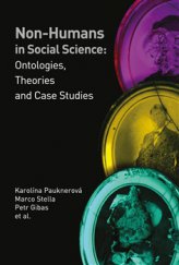 kniha Non-humans in Social Science II Ontologies, Theories and Case Studies, Pavel Mervart 2015