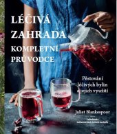 kniha Léčivá zahrada Kompletní průvodce - Pěstování léčivých bylin a jejich využití, IFP Publishing 2022