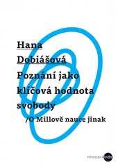 kniha Poznání jako klíčová hodnota svobody O Millově nauce jinak, Palackého univerzita, Filozofická fakulta 2016