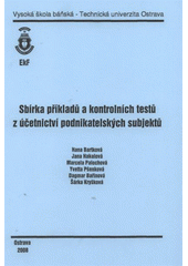 kniha Sbírka příkladů a kontrolních testů z účetnictví podnikatelských subjektů, Vysoká škola báňská - Technická univerzita Ostrava 2008