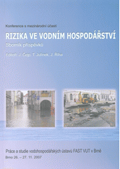 kniha Rizika ve vodním hospodářství 2007 sborník příspěvků : [konference s mezinárodní účastí : Brno 26.-27.11.2007, Econ 2007