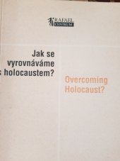 kniha Jak se vyrovnáváme s holocaustem? výběr z textů ze seminářů "Prix Irene" 2003-2005 = Overcoming holocaust? : anthology of the "Prix Irene" 2003-2005 seminars, Vydalo o.s. Tolerance a občanská společnost ve spolupráci s nakl. G plus G 2006