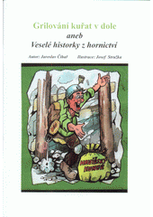kniha Grilování kuřat v dole aneb veselé historky z hornictví, Městská knihovna Havířov 2014