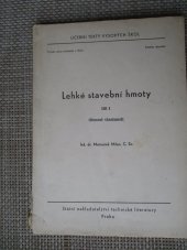 kniha Lehké stavební hmoty Díl 1, - Obecné vlastnosti - Určeno pro posl. fak. staveb., SNTL 1962