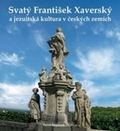 kniha Svatý František Xaverský a jezuitská kultura v českých zemích, Univerzita Palackého v Olomouci 2014