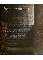 kniha From architecture Jiří Havran, photography 2009-2012, Galerie Jaroslava Fragnera 2012