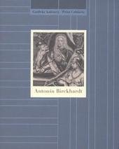 kniha Antonín Birckhardt [Národní galerie v Praze - Sbírka grafiky a kresby, Grafický kabinet, Šternberský palác, 12. října 2010 - 9. ledna 2011, Národní galerie v Praze 2010