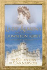 kniha Lady Almina and the Real Downton Abbey The Lost Legacy of Highclere Castle+, Hodder & Stoughton 2012