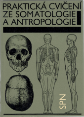 kniha Praktická cvičení ze somatologie a antropologie pro pedagogické fakulty, SPN 1970